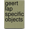 Geert Lap Specific Objects door Titus M. Eliens