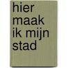 Hier maak ik mijn stad by Robin Robertson