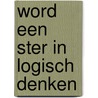 Word een ster in logisch denken by Unknown