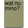 Wat nu Mino? by Trogh Iris
