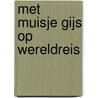 Met muisje Gijs op wereldreis by Hanneke Mostert-Wensink