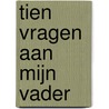 Tien vragen aan mijn vader door Evelien Feltzer