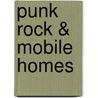 Punk rock & mobile homes door Derf Backderf