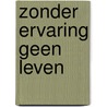 Zonder ervaring geen leven door Dr.C.A. van der Sluijs