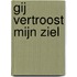 Gij vertroost mijn ziel