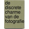De discrete charme van de fotografie door Fons Timmer