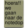 Hoera!! We gaan naar de Notedop door Charlotte Nodelijk