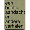 Een beetje aandacht en andere verhalen by Anique van Baarle