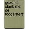 Gezond slank met de Foodsisters by Janneke Koeman