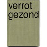 Verrot gezond door Christian Weij