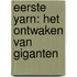 Eerste Yarn: Het Ontwaken van Giganten