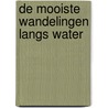 De mooiste wandelingen langs water by Roots