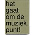 Het gaat om de muziek. Punt!