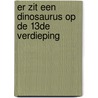 Er zit een dinosaurus op de 13de verdieping by Wade Bradford
