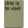 Drie is te veel by Martine Kamphuis