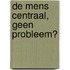 De mens centraal, geen probleem?