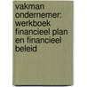 Vakman ondernemer: Werkboek Financieel plan en Financieel beleid door Tim Gorter