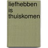 Liefhebben is thuiskomen by Julia Burgers-Drost