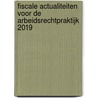 Fiscale actualiteiten voor de arbeidsrechtpraktijk 2019 by G.W.B. van Westen