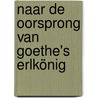 Naar de oorsprong van Goethe's Erlkönig door Ernst Braches