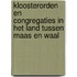 Kloosterorden en congregaties in het Land tussen Maas en Waal