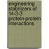Engineering stabilizers of 14-3-3 protein-protein interactions