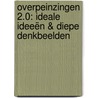 Overpeinzingen 2.0: Ideale Ideeën & Diepe Denkbeelden door Timon Flikweert