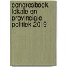 Congresboek Lokale en Provinciale Politiek 2019 door Onbekend