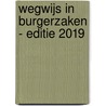 Wegwijs in burgerzaken - Editie 2019 by Greta Holvoet