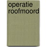 Operatie roofmoord door Henk Kuijpers