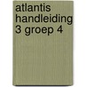 Atlantis handleiding 3 groep 4 door Onbekend