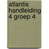 Atlantis handleiding 4 groep 4 by Unknown