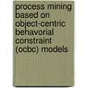 Process mining based on object-centric behavorial constraint (OCBC) models by G. Li
