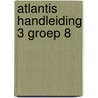 Atlantis handleiding 3 groep 8 by Unknown