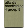 Atlantis handleiding 4 groep 8 by Unknown
