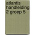 Atlantis handleiding 2 groep 5