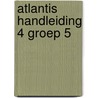 Atlantis handleiding 4 groep 5 by Unknown