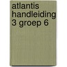 Atlantis handleiding 3 groep 6 by Unknown