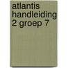 Atlantis handleiding 2 groep 7 by Unknown