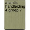 Atlantis handleiding 4 groep 7 by Unknown