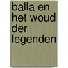 Balla en het Woud der Legenden door Leontine van Hooft