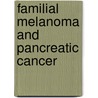 Familial Melanoma and Pancreatic Cancer by Thomas Potjer