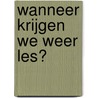 Wanneer krijgen we weer les? by Paula van Manen