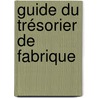 Guide du trésorier de fabrique by Unknown