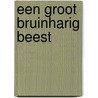Een groot bruinharig beest door Truus Rozemond