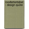 Roodletterbijbel - design quote by Unknown