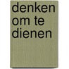 Denken om te dienen by Niels van Driel