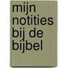 Mijn notities bij de Bijbel by Unknown