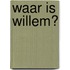 Waar is Willem?