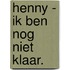 Henny - Ik ben nog niet klaar.